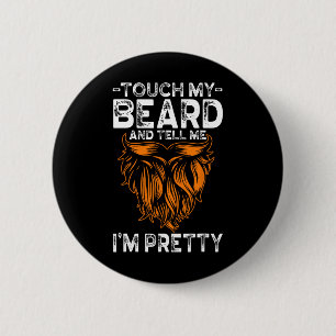 Touch My Beard And Tell Me I'm Pretty Funny Father 6 Cm Round Badge