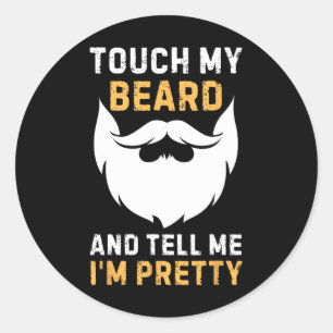 Touch My Beard And Tell Me I'm Pretty Funny Father Classic Round Sticker