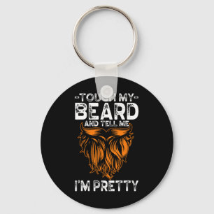 Touch My Beard And Tell Me I'm Pretty Funny Father Key Ring