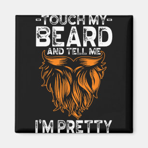 Touch My Beard And Tell Me I'm Pretty Funny Father Magnet
