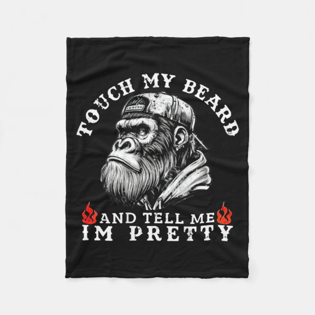 Touch My Beard And Tell Me I'm Pretty Funny Monkey Fleece Blanket (Front)