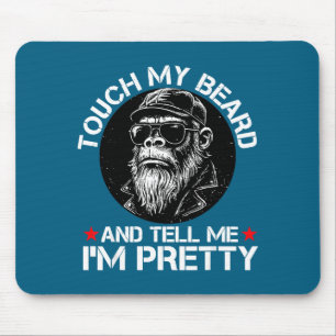 Touch My Beard And Tell Me I'm Pretty Funny Monkey Mouse Mat