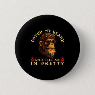 Touch My Beard And Tell Me I'm Pretty Monkey (on B 6 Cm Round Badge