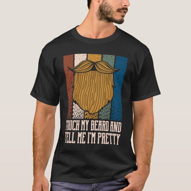 Touch My Beard and Tell Me Im Pretty Sarcastic Bea T-Shirt (Front)