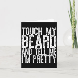 Touch My Beard And Tell Me I'm Pretty Shirt Funny Card