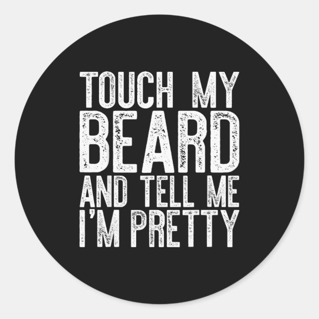 Touch My Beard And Tell Me I'm Pretty Shirt Funny  Classic Round Sticker (Front)