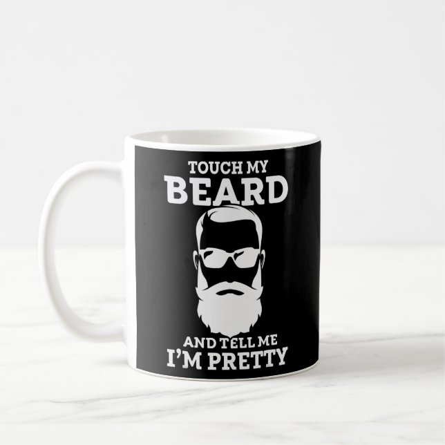 Touch My Beard And Tell Me I'm Pretty Touch My Coffee Mug (Left)