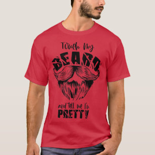 Touch My Beard And Tell Me Im Pretty Unisex Shirt
