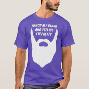 Touch My Beard And Tell me Ix27m Pretty 1 T-Shirt