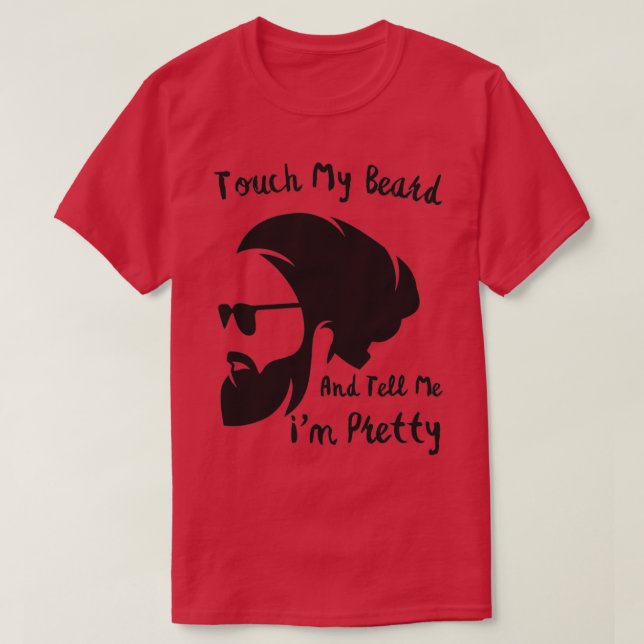 Touch My Beard And Tell Me Ix27m Pretty Bearded Fu T-Shirt (Design Front)