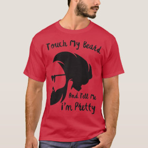 Touch My Beard And Tell Me Ix27m Pretty Bearded Fu T-Shirt