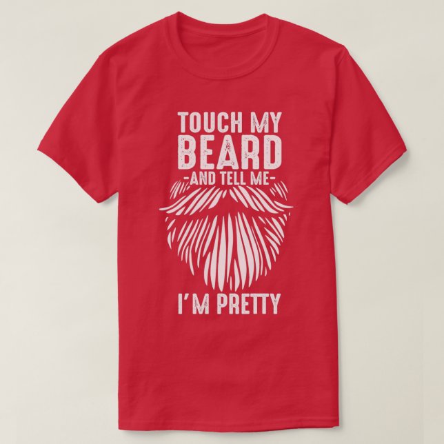 Touch my beard and tell me Ix27m pretty bearded hu T-Shirt (Design Front)