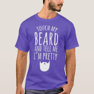 Touch my beard and tell me Ix27m pretty Bearded ma T-Shirt