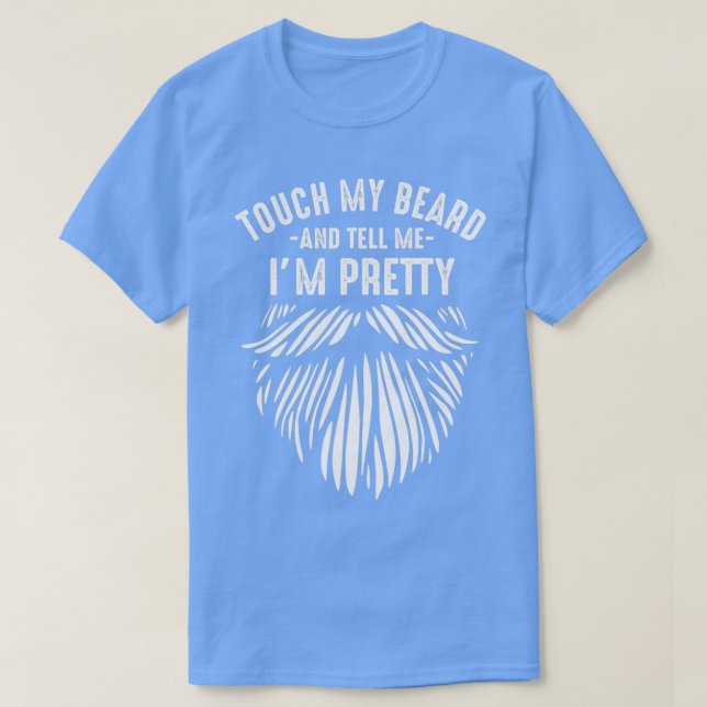 Touch my beard and tell me Ix27m pretty funny joke T-Shirt (Design Front)
