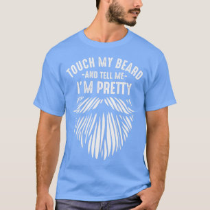 Touch my beard and tell me Ix27m pretty funny joke T-Shirt