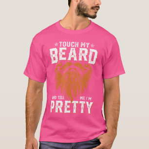 Touch My Beard andell Me Im Pretty Funny Fathers D T-Shirt