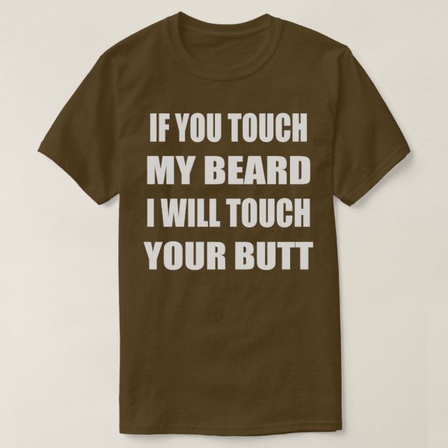 Touch My Beard I Will Touch Your Butt T-Shirt (Design Front)