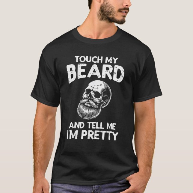 Touch My Beard Tell Im Pretty Skull Funny Saying D T-Shirt (Front)