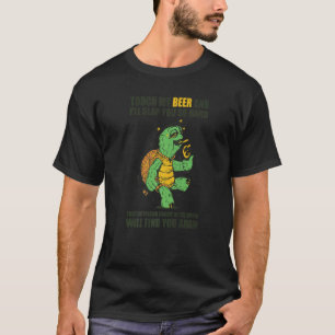 Touch My Beer And I Will Slap You so Hard DrunkenT T-Shirt