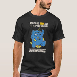 Touch My Beer And I Will Slap You so Hard Elephant T-Shirt
