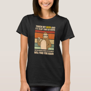 Touch My Beer And I Will Slap You so Hard Sloth T-Shirt