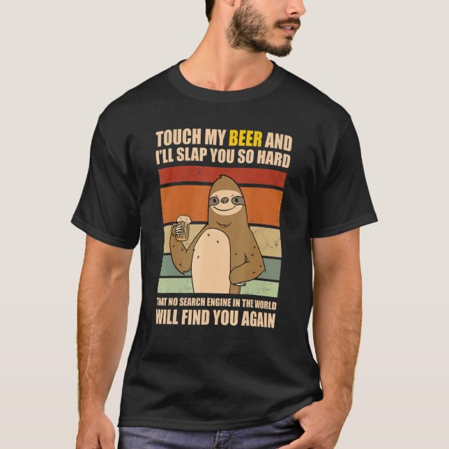 Touch My Beer And I Will Slap You so Hard   Sloth T-Shirt (Front)