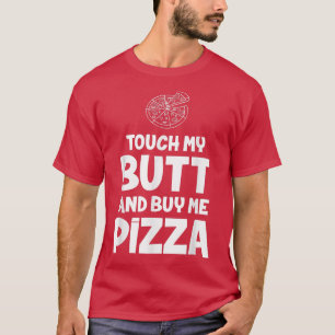 Touch My Butt And Buy Me Pizza T Funny Tee 3283560