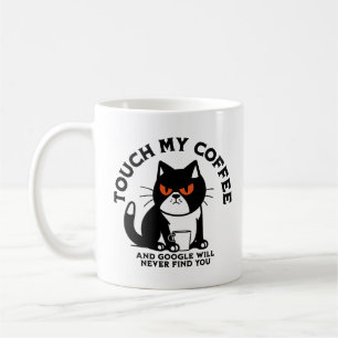 Touch my Coffee and Google will never find you Mug