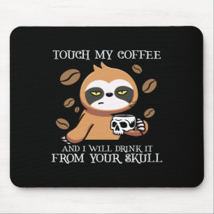 Touch my coffee and I will drink it from your skul Mouse Mat