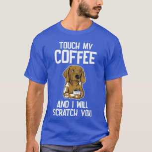 Touch My Coffee And I Will Scratch You family T-Shirt
