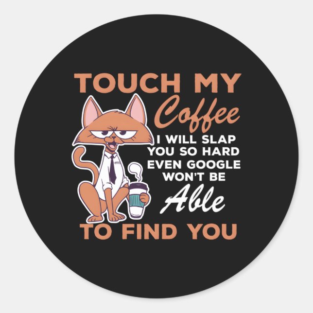 Touch My Coffee Coffee I Will Slap You So Hard Classic Round Sticker (Front)