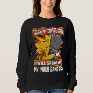 Touch My Coffee I Will Show You My Inner Gangster Sweatshirt