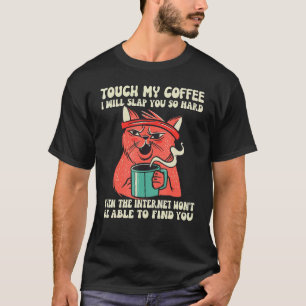 Touch My Coffee I Will Slap You   Cat T-Shirt