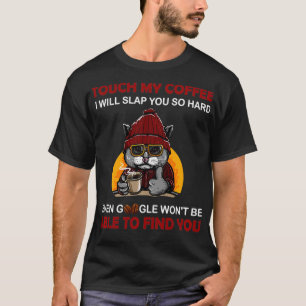 Touch My Coffee I Will Slap You So Hard Cat Coffee T-Shirt