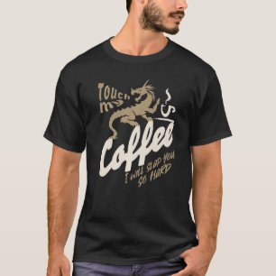 TOUCH MY COFFEE I WILL SLAP YOU SO HARD DRAGON COF T-Shirt