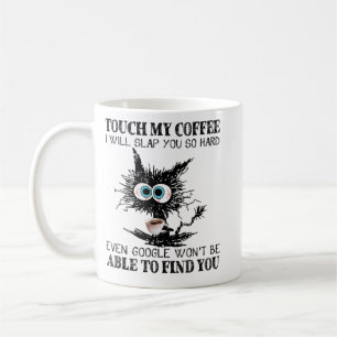 Touch My Coffee I Will Slap You So Hard Even Googl Mug