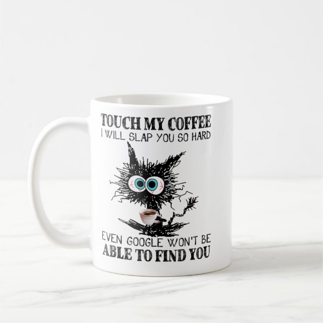 Touch My Coffee I Will Slap You So Hard Even Googl Mug (Left)