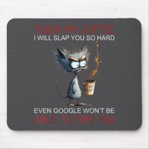 Touch My Coffee I Will Slap You So Hard Funny Cat Mouse Mat