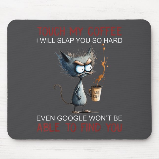 Touch My Coffee I Will Slap You So Hard Funny Cat  Mouse Mat (Front)