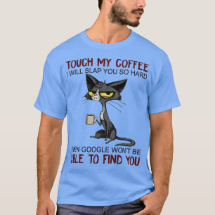 Touch My Coffee I Will Slap You So Hard Funny Cat  T-Shirt