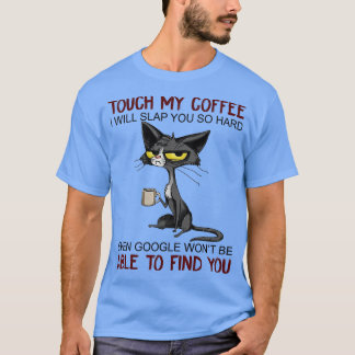 Touch My Coffee I Will Slap You So Hard Funny Cat  T-Shirt