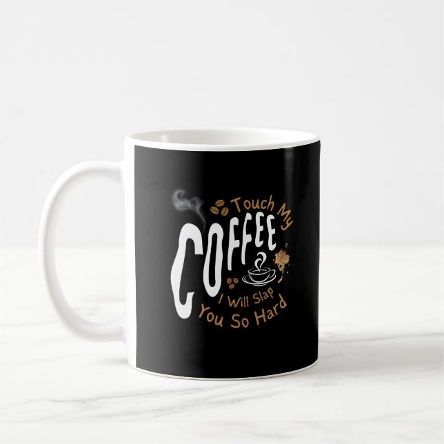 Touch My Coffee I Will Slap You So Hard Funny   Mug (Left)
