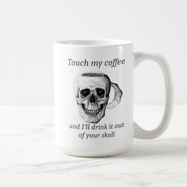 Touch my Coffee& I'll drink it out of your Skull   Coffee Mug (Right)