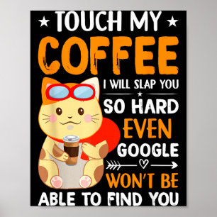 Touch My Coffee I'll Slap You So Hard Funny Saying Poster