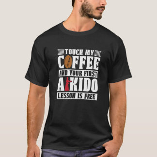 Touch My Coffee Martial Samurai Sports Fighter Aik T-Shirt