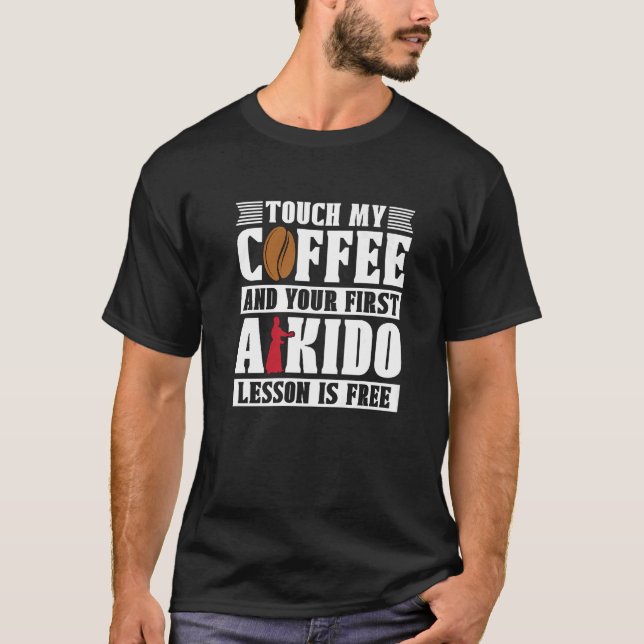 Touch My Coffee Martial Samurai Sports Fighter Aik T-Shirt (Front)