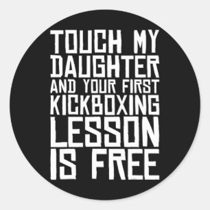 Touch My Daughter And Your First Kickboxing Lesson Classic Round Sticker
