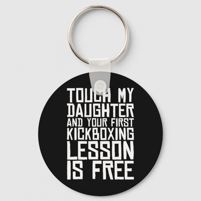 Touch My Daughter And Your First Kickboxing Lesson Key Ring (Front)
