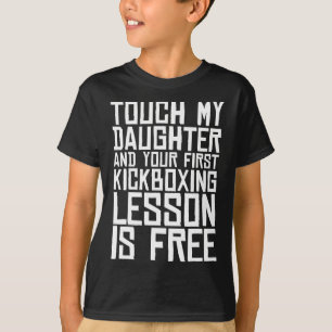 Touch My Daughter And Your First Kickboxing Lesson T-Shirt