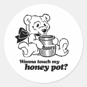TOUCH MY HONEY POT -.png Classic Round Sticker